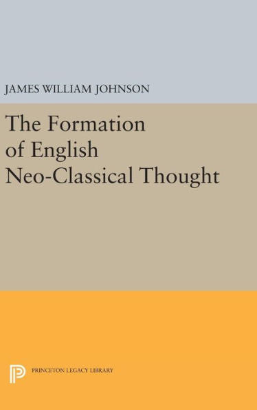 Formation Of English Neo-Classical Thought (Princeton Legacy Library, 2195) - 9780691650197