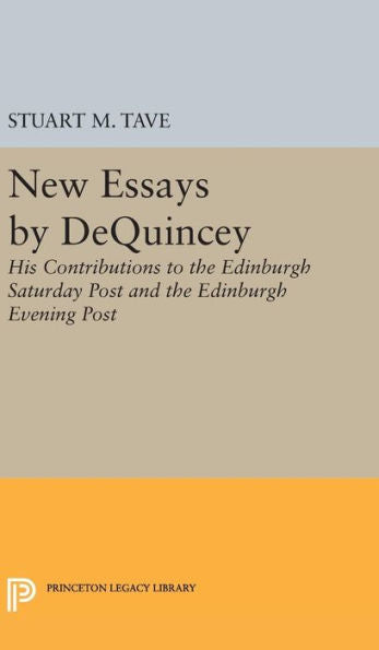 New Essays By De Quincey: His Contributions To The Edinburgh Saturday Post And The Edinburgh Evening Post (Princeton Legacy Library, 1998) - 9780691650562