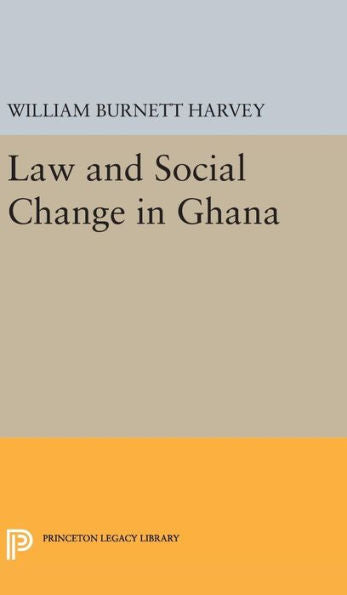 Law And Social Change In Ghana (Princeton Legacy Library, 2017) - 9780691650807