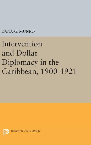 Intervention And Dollar Diplomacy In The Caribbean, 1900-1921 (Princeton Legacy Library, 2222) - 9780691651521