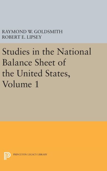 Studies In The National Balance Sheet Of The United States, Volume 1 (National Bureau Of Economic Research Publications, 28) - 9780691651798