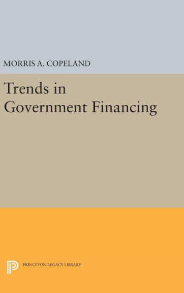 Trends In Government Financing (Princeton Legacy Library, 2396) - 9780691652221