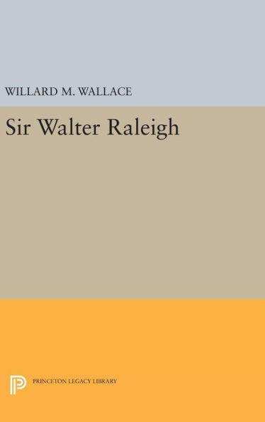 Sir Walter Raleigh (Princeton Legacy Library, 2354) - 9780691652566
