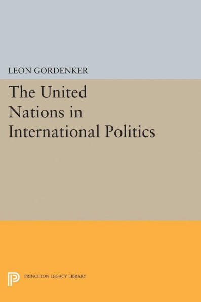 The United Nations In International Politics (Center For International Studies, Princeton University) - 9780691654683