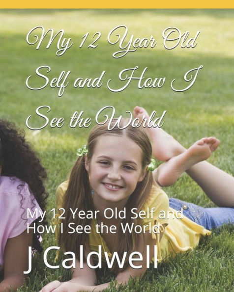 My 12 Year Old Self And How I See The World: My 12 Year Old Self And How I See The World