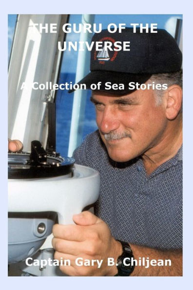 The Guru Of The Universe: A Collection Of Sea Stories