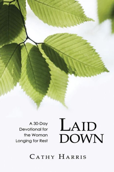 Laid Down: A 30-Day Devotional For The Woman Longing For Rest