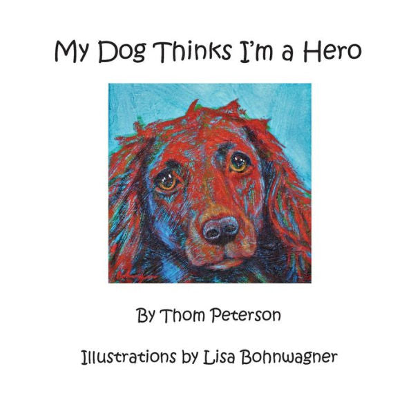 My Dog Thinks I'M A Hero