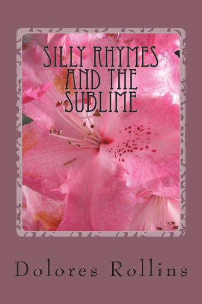 Silly Rhymes And The Sublime: From The Author's Perch, Insights On Life's Peaks And Valleys