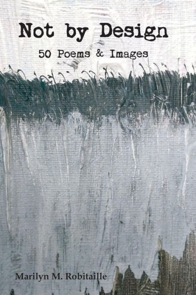 Not By Design: Fifty Poems And Images
