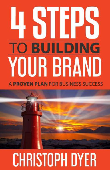 4 Steps To Building Your Brand: A Proven Plan For Business Success