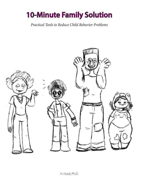 10 Minute Family Solution: Practical Tools To Reduce Child Behavior Problems