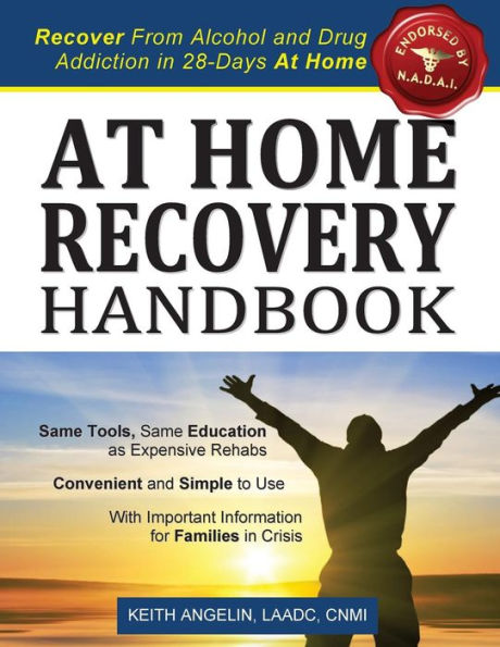 At Home Recovery Handbook: Recover From Alcohol And Drug Addiction In 28-Days At Home!