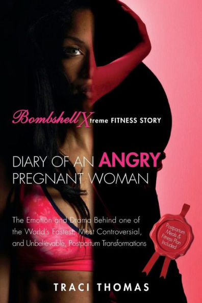 Diary Of An Angry Pregnant Woman: The Emotion And Drama Behind One Of The World's Fastest, Most Controversial, And Unbelievable, Postpartum Transformations