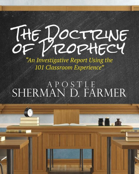 The Doctrine Of Prophecy: An Investigative Report Using The 101 Classroom Experience