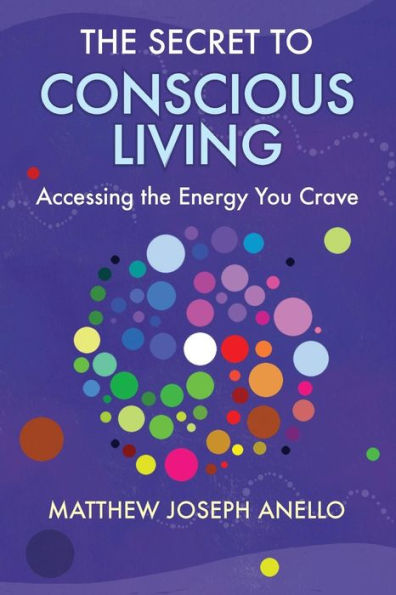 The Secret To Conscious Living: Accessing The Energy You Crave