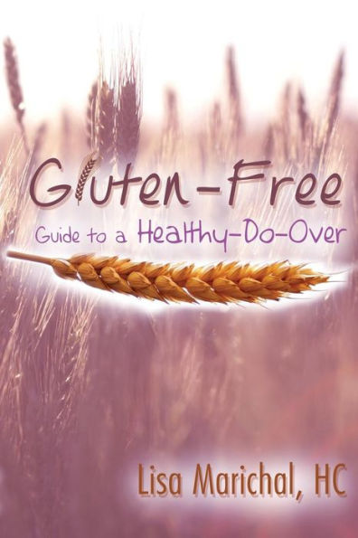 Gluten-Free Guide To A Healthy-Do-Over