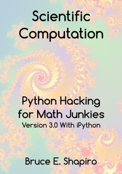 Scientific Computation: Python Hacking For Math Junkies