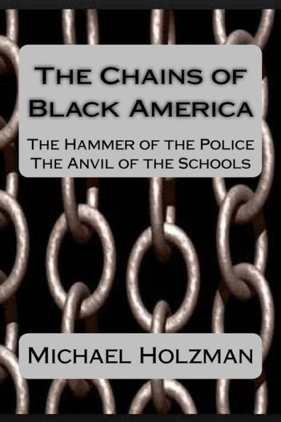 The Chains Of Black America: The Hammer Of The Police; The Anvil Of The Schools
