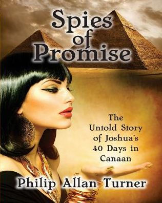 Spies Of Promise: The Untold Story Of Joshua's 40 Days In Canaan