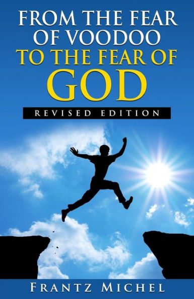 From The Fear Of Voodoo To The Fear Of God--Revised Edition