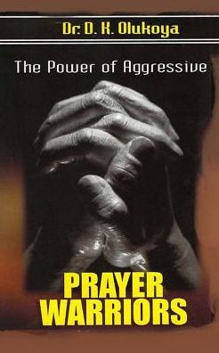 The Power Of Aggressive Prayer Warriors
