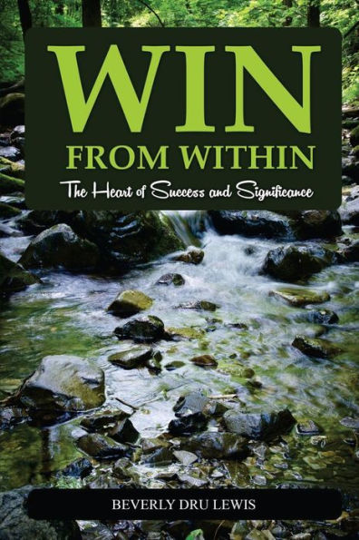 Win From Within: The Heart Of Success And Significance