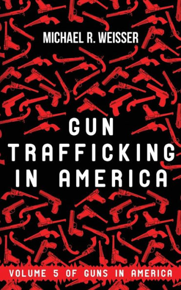 Gun Trafficking In America (Guns In America)