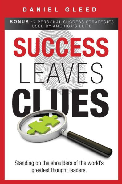 Success Leaves Clues: Standing On The Shoulders Of The World’S Greatest Thought Leaders