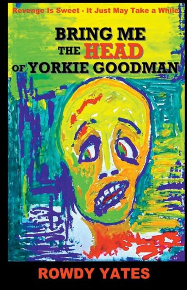 Bring Me The Head Of Yorkie Goodman