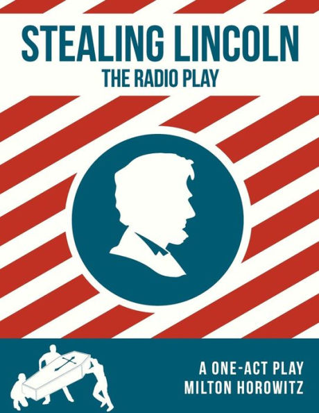 Stealing Lincoln: The Radio Play (The Cleveland Radio Players)