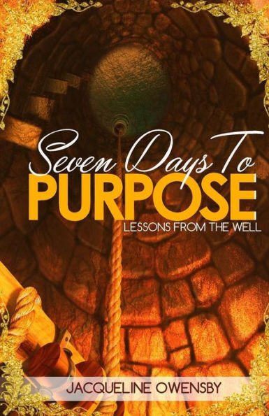 Seven Days To Purpose: Lessons From The Well