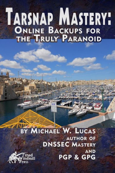 Tarsnap Mastery: Online Backups For The Truly Paranoid (It Mastery)
