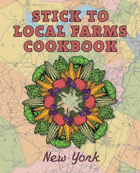 Stick To Local Farms Cookbook: New York