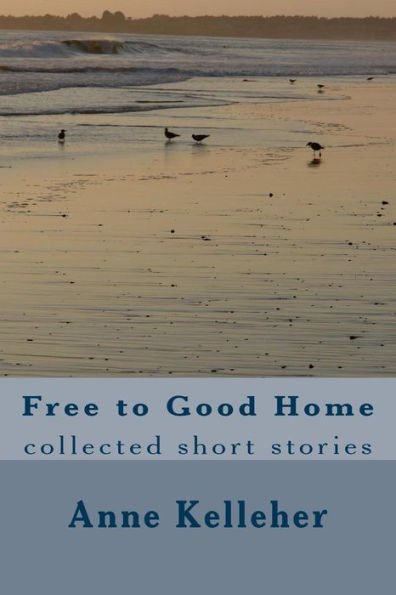 Free To Good Home: Collected Short Stories