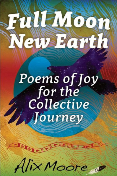 Full Moon, New Earth: Poems Of Joy For The Collective Journey