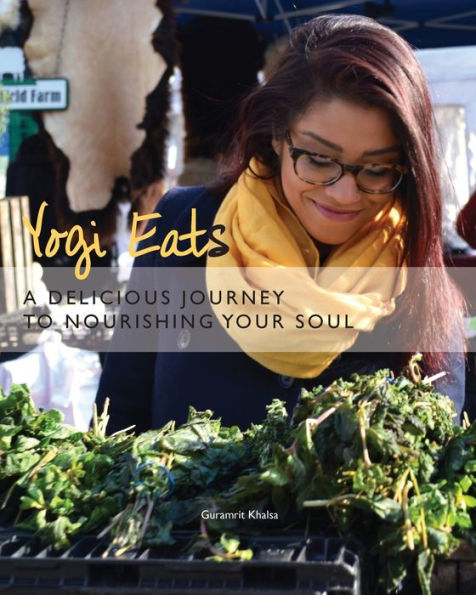 Yogi Eats: A Delicious Journey To Nourishing Your Soul