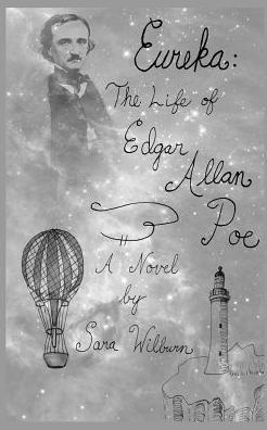 Eureka: The Life Of Edgar Allan Poe: A Novel