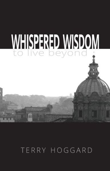 Whispered Wisdom To Live Beyond