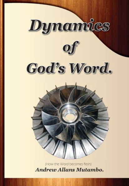 Dynamics Of Gods Word: How The Word Becomes Flesh