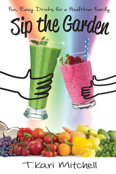Sip The Garden: Fun, Easy Drinks For A Healthier Family