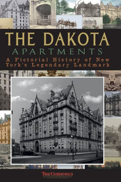 The Dakota Apartments: A Pictorial History Of New York's Legendary Landmark