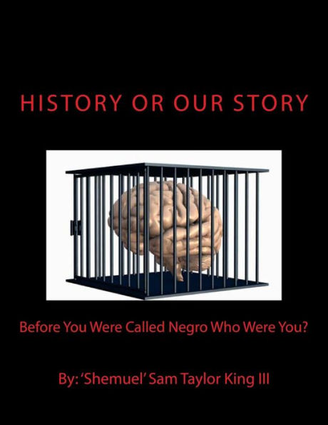 History Or Our Story: Before You Were Called Negro Who Were You? You Are Who You Were (Colorless Version)
