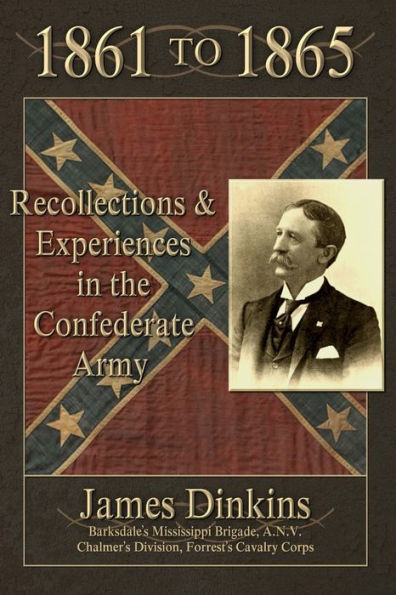 1861 To 1865: Personal Reminiscences And Experiences In The Confederate Army