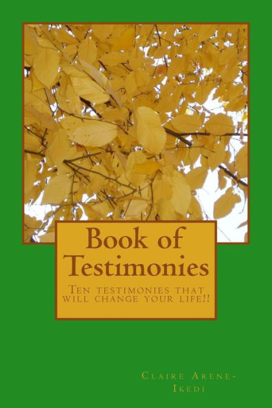 Book Of Testimonies: Ten Testimonies That Will Change Your Life!!