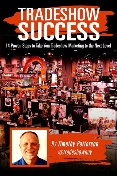 Tradeshow Success: 14 Proven Steps To Take Your Tradeshow Marketing To The Next Level