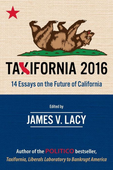Taxifornia 2016: 14 Essays On The Future Of California