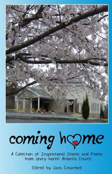 Coming Home: A Collection Of Inspirational Short Stories And Poems From Unity North Atlanta Church
