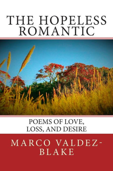The Hopeless Romantic (Poems And Songs Of Love, Loss, And Desire)