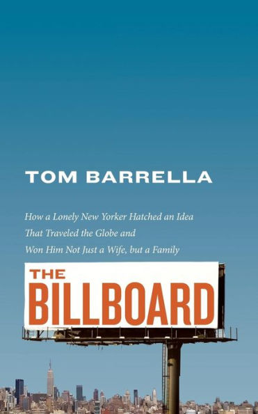 The Billboard: How A Lonely New Yorker Hatched An Idea That Traveled The Globe And Won Him Not Just A Wife, But A Family